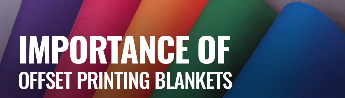 The Importance of Offset Printing Blankets